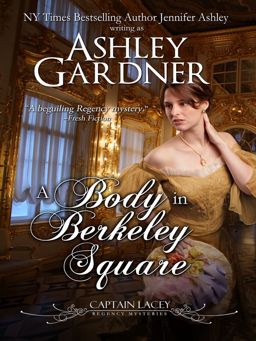 Title details for A Body in Berkeley Square (Captain Lacey Regency Mysteries #5) by Ashley Gardner - Available